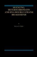 Silencing, Heterochromatin and DNA Double Strand Break Repair