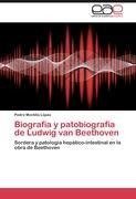 Biografía y patobiografía de Ludwig van Beethoven