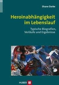 Darke, S: Heroinabhängigkeit im Lebenslauf