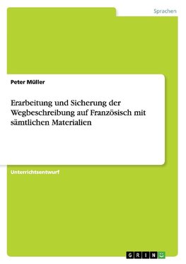 Erarbeitung und Sicherung der Wegbeschreibung auf Französisch mit sämtlichen Materialien