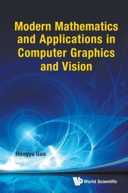 Modern Mathematics and Applications in Computer Graphics and Vision