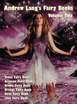 Andrew Lang's Fairy Books in Two Volumes, Volume 2, (Illustrated and Unabridged)