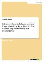 Influence of the global economic and financial crisis on the utilisation of the German seaports Hamburg and Bremerhaven