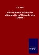 Geschichte der Religion im Altertum bis auf Alexander den Großen