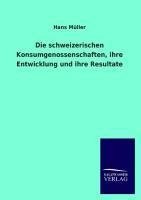 Die schweizerischen Konsumgenossenschaften, ihre Entwicklung und ihre Resultate