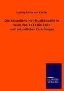 Die kaiserliche Hof-Musikkapelle in Wien von 1543 bis 1867