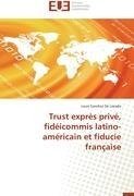 Trust exprès privé, fidéicommis latino-américain et fiducie française