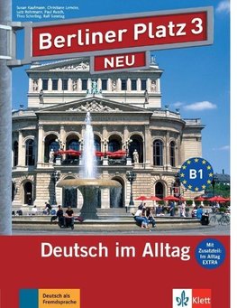 Berliner Platz 3 NEU - Lehr- und Arbeitsbuch 3 mit 2 Audio-CDs und "Im Alltag EXTRA"