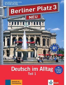 Berliner Platz 3 NEU in Teilbänden - Lehr- und Arbeitsbuch 3, Teil 1 mit Audio-CD und "Im Alltag EXTRA"