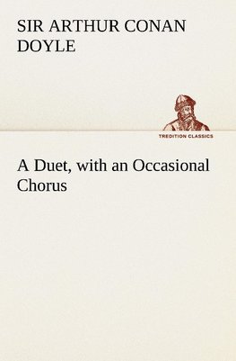 A Duet, with an Occasional Chorus