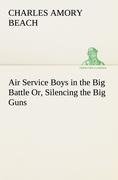 Air Service Boys in the Big Battle Or, Silencing the Big Guns