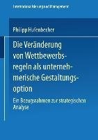 Die Veränderung von Wettbewerbsregeln als unternehmerische Gestaltungsoption