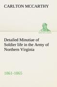 Detailed Minutiae of Soldier life in the Army of Northern Virginia, 1861-1865