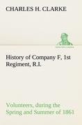 History of Company F, 1st Regiment, R.I. Volunteers, during the Spring and Summer of 1861