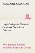 Lady Cadogan's Illustrated Games of Solitaire or Patience New Revised Edition, including American Games