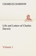 Life and Letters of Charles Darwin - Volume 1