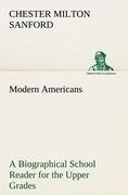 Modern Americans A Biographical School Reader for the Upper Grades