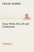 Oscar Wilde, His Life and Confessions - Volume 1