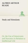 Study and Stimulants Or, the Use of Intoxicants and Narcotics in Relation to Intellectual Life