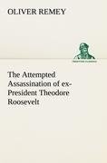 The Attempted Assassination of ex-President Theodore Roosevelt