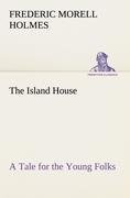 The Island House A Tale for the Young Folks