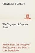 The Voyages of Captain Scott : Retold from the Voyage of the Discovery and Scott's Last Expedition