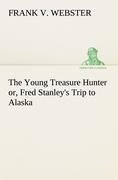 The Young Treasure Hunter or, Fred Stanley's Trip to Alaska