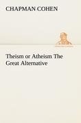 Theism or Atheism The Great Alternative