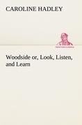 Woodside or, Look, Listen, and Learn.