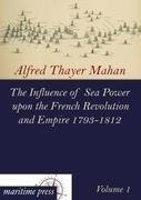 The Influence of Sea Power upon the French Revolution and Empire 1793-1812