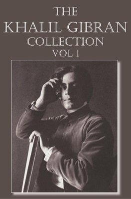 The Khalil Gibran Collection Volume I