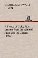 A Fleece of Gold Five Lessons from the Fable of Jason and the Golden Fleece