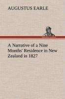 A Narrative of a Nine Months' Residence in New Zealand in 1827