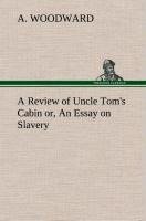 A Review of Uncle Tom's Cabin or, An Essay on Slavery