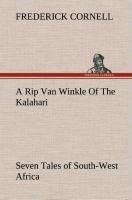 A Rip Van Winkle Of The Kalahari Seven Tales of South-West Africa