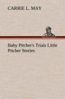 Baby Pitcher's Trials Little Pitcher Stories