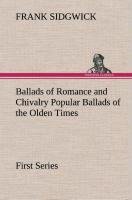 Ballads of Romance and Chivalry Popular Ballads of the Olden Times - First Series