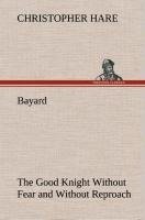 Bayard: the Good Knight Without Fear and Without Reproach