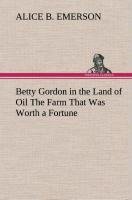 Betty Gordon in the Land of Oil The Farm That Was Worth a Fortune