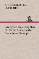 Boy Scouts on a Long Hike Or, To the Rescue in the Black Water Swamps