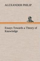 Essays Towards a Theory of Knowledge