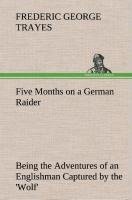 Five Months on a German Raider Being the Adventures of an Englishman Captured by the 'Wolf'