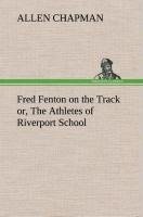 Fred Fenton on the Track or, The Athletes of Riverport School