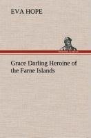 Grace Darling Heroine of the Farne Islands