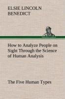 How to Analyze People on Sight Through the Science of Human Analysis: The Five Human Types