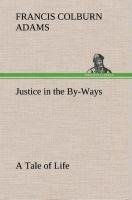 Justice in the By-Ways, a Tale of Life