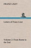 Letters of Franz Liszt -- Volume 2 from Rome to the End