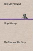 Lloyd George The Man and His Story