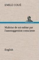 Maîtrise de soi-même par l'autosuggestion consciente. English