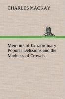 Memoirs of Extraordinary Popular Delusions and the Madness of Crowds